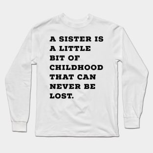 Sister is Little Bit of Childhood Long Sleeve T-Shirt